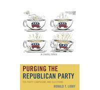 Purging the Republican Party: Tea Party Campaigns and Elections - NUOVO