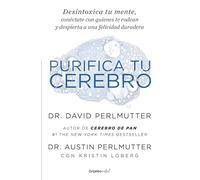 Purifica tu cerebro: Desintoxica tu mente para tener claridad mental, lograr relaciones profundas y alcanzar la felicidad duradera / Brain Wash : Detox Your