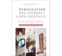Purification des pierres & des cristaux: L'art du nettoyage énergétique. 10 méthodes de purification détaillées