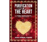 Purification of the Heart: A Journey Towards Spiritual Excellence in Islam