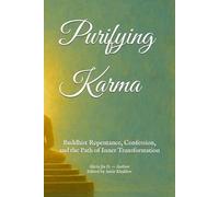 Purifying Karma: Buddhist Repentance, Confession, and the Path of Inner Transformation