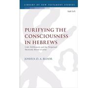 Purifying the Consciousness in Hebrews: Cult, Defilement and the Perpetual Heavenly Blood of Jesus