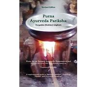 Purna Ayurveda Pariksha: Notes for an Integral Ayurvedic Examination and Practice for Ayurvedic Practitioners, based on Traditional Ayurveda.
