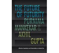 The Future of Futurity: Affective Capitalism and Potentiality in a Global City (The Lewis Henry Morgan Lectures)