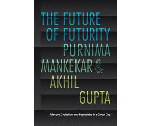 Purnima Mankekar Akhil Gupta The Future of Futurity (Tascabile)