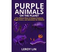 PURPLE ANIMALS ON THE PLANET: A Fun Picture Story of Unique Creatures, Bright Colors, and Adventure for Children