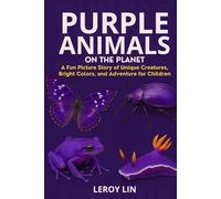PURPLE ANIMALS ON THE PLANET: A Fun Picture Story of Unique Creatures, Bright Colors, and Adventure for Children