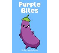 Purple Bites: A 90-Day Meal & Wellness Journal: Track Your Meals, Hydration, and Healthy Habits with Ease!