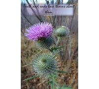 Purple Bull Thistle 150 p notebook: Truth and roses have thorns about them