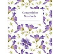 Purple Floral Composition Notebook for Girls | 200 pages, 7.5 x 9.25 inches | Colored Interior - Wide Ruled with Inspirational Quote: Perfect for ... for Middle Schoolers and College Students