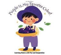 Purple is My Favorite Color!: Learning Colors with Fun and Imagination