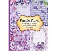 Purple Junk Journal Paper: 20 Unique Floral and Ornamental Designs 40 Pages of Purple Craft Papers for Junk Journaling Scrapbooking and Mixed Media Art
