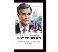 Purple State Chessmaster: ROY COOPER’S SILENT BATTLE AGAINST RED AND BLUE.