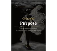 Purpose: 100 Prompts for Discovering, Clarifying, and Living Your Purpose: A Journal for Self-Discovery, Meaning, and Contribution