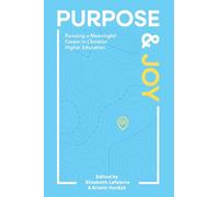 Purpose and Joy: Pursuing a Meaningful Career in Christian Higher Education