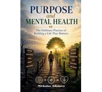 Purpose and Mental Health: The Ordinary Practice of Building a Life That Matters
