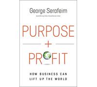 Purpose and Profit: How Business Can Lift Up the World