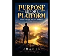 PURPOSE BEFORE PLATFORM: Why you were born to make an impact