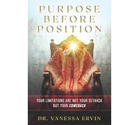 Purpose Before Position: Your Limitations Are Not Your Setback But Your Comeback