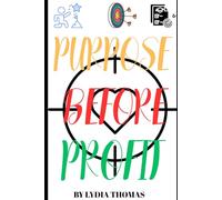 Purpose Before Profit: How to Discover Your Calling, Overcome Fear, and Build a Life of Impact without losing your soul