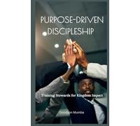 PURPOSE-DRIVEN DISCIPLESHIP: TRAINING STEWARDS FOR KINGDOM IMPACT