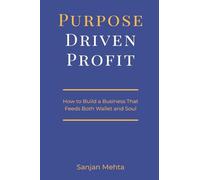 Purpose-Driven Profit: How to Build a Business That Feeds Both Wallet and Soul