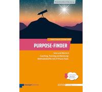 Purpose-Finder. 77 sofort einsetzbare Tools für tiefgreifende Sinnfindung in Coaching, Training und Beratung