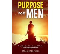Purpose for Men: Find Direction, Meaning, and Mission in a Distracted World