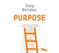 Purpose. Il metodo per rafforzare un brand, rilanciare un'azienda e creare un successo duraturo