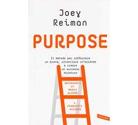 Purpose. Il metodo per rafforzare un brand, rilanciare un'azienda e creare un successo duraturo