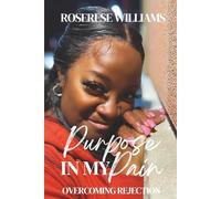Purpose In My Pain: Overcoming Rejection