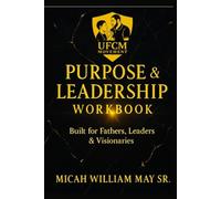 Purpose & Leadership Workbook:: A Guided Journey for Fathers, Sons & Leaders of Purpose