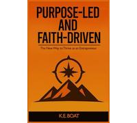 Purpose-Led and Faith-Driven: The New Way to Thrive as an Entrepreneur