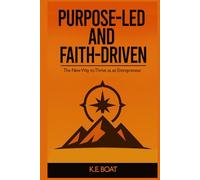 Purpose-Led and Faith-Driven: The New Way to Thrive as an Entrepreneur
