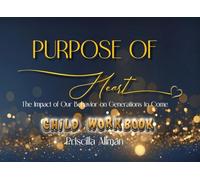Purpose of Heart Child Workbook: The Impact of Our Behavior on Generations to Come