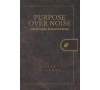 Purpose Over Noise: A Year of Discipline, Direction & Self-Mastery- 2026 Planner