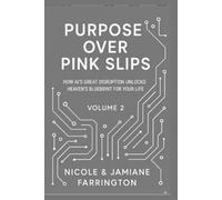 Purpose Over Pink Slips: How AI’s Great Disruption Unlocks Heaven’s Blueprint for Your Life