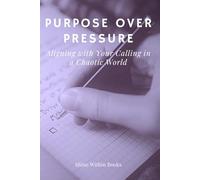 Purpose Over Pressure: Aligning with Your Calling in a Chaotic World