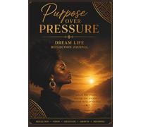 Purpose Over Pressure: Dream Life Reflection Journal