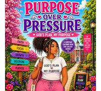 PURPOSE OVER PRESSURE: God's Plan My Purpose