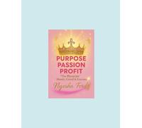 PURPOSE PASSION PROFIT: The Blueprint To Hustle Grind & Execute