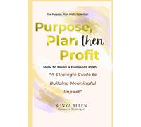 PURPOSE, PLAN then PROFIT: A Strategic Guide to Building Meaningful Impact