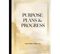 Purpose, Plans & Progress