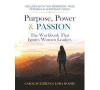 Purpose, Power & PASSION: The Workbook That Ignites Women Leaders