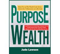 PURPOSE WEALTH: Fulfillment, Freedom, and Impact: Aligning with the Life You Were Born to Live