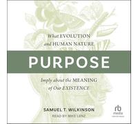 Purpose: What Evolution and Human Nature Imply about the Meaning of Our Existence