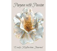 Purpose with Passion: A Daily Journal for Clarity, Motivation, and Personal Transformation|150 pages| 6x9 inches|Great Gift for any Occasion