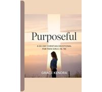 Purposeful: A 60-Day Christian Devotional for Teen Girls (16-19)