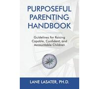 Purposeful Parenting Handbook: Guidelines for Raising Capable, Confident, and Accountable Children