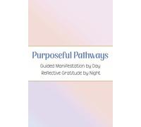 Purposeful Pathways: A Manifestation and Gratitude Journal